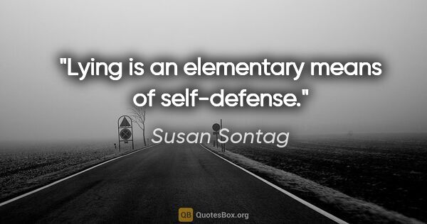 Susan Sontag quote: "Lying is an elementary means of self-defense."