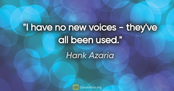 Hank Azaria quote: "I have no new voices - they've all been used."