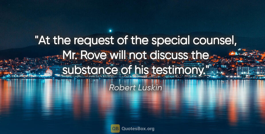 Robert Luskin quote: "At the request of the special counsel, Mr. Rove will not..."