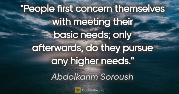 Abdolkarim Soroush quote: "People first concern themselves with meeting their basic..."