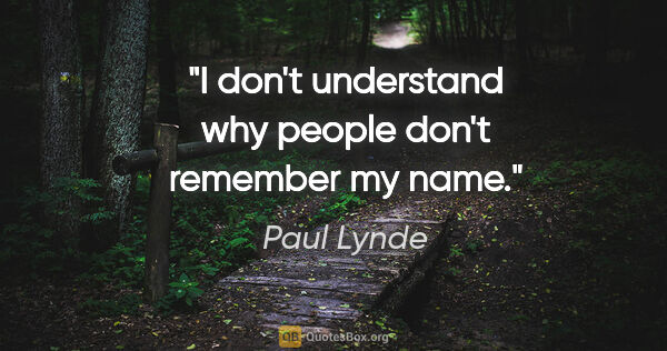 Paul Lynde quote: "I don't understand why people don't remember my name."