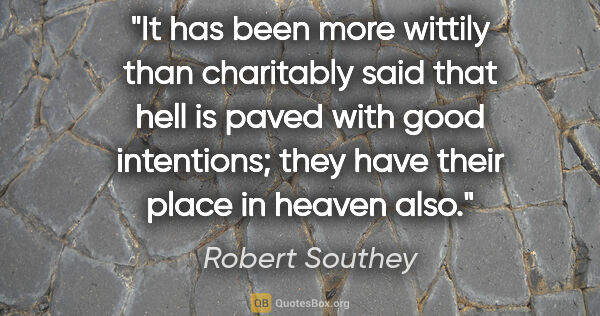 Robert Southey quote: "It has been more wittily than charitably said that hell is..."
