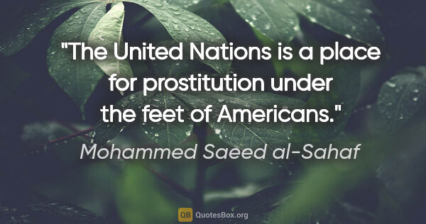 Mohammed Saeed al-Sahaf quote: "The United Nations is a place for prostitution under the feet..."