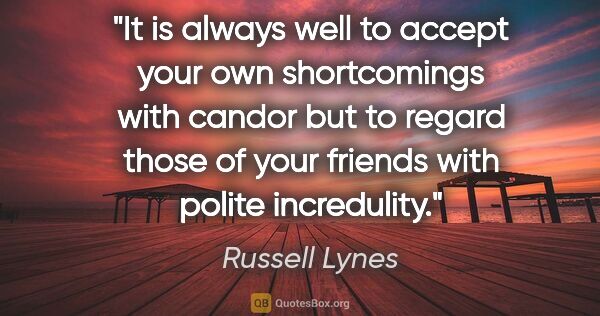 Russell Lynes quote: "It is always well to accept your own shortcomings with candor..."