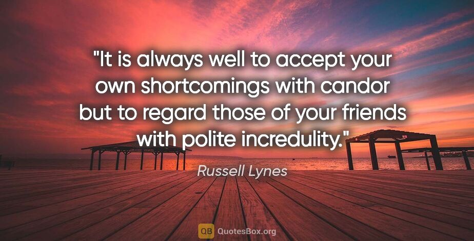 Russell Lynes quote: "It is always well to accept your own shortcomings with candor..."