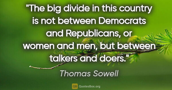 Thomas Sowell quote: "The big divide in this country is not between Democrats and..."