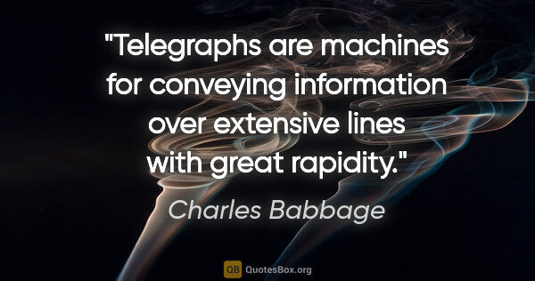 Charles Babbage quote: "Telegraphs are machines for conveying information over..."