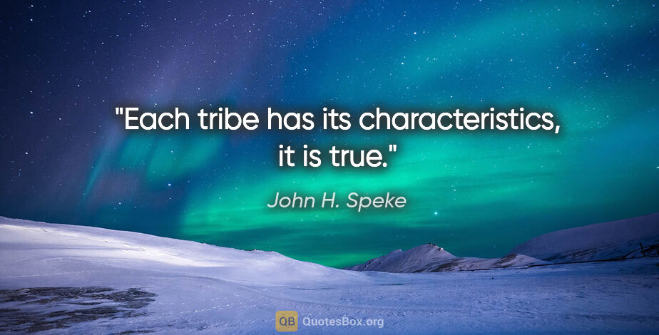 John H. Speke quote: "Each tribe has its characteristics, it is true."