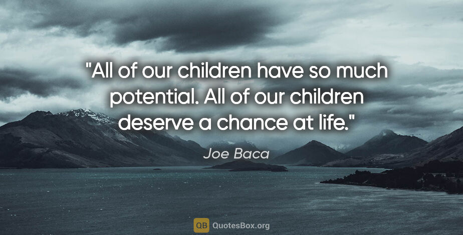 Joe Baca quote: "All of our children have so much potential. All of our..."