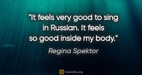 Regina Spektor quote: "It feels very good to sing in Russian. It feels so good inside..."