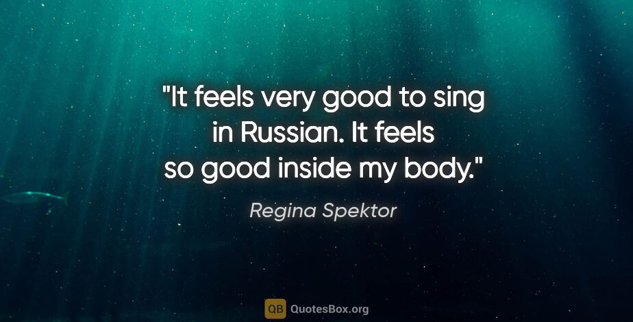 Regina Spektor quote: "It feels very good to sing in Russian. It feels so good inside..."