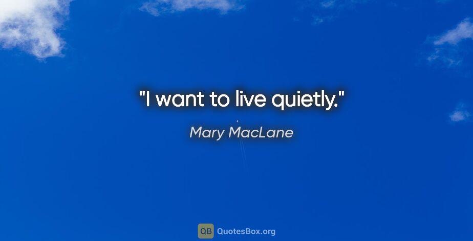 Mary MacLane quote: "I want to live quietly."