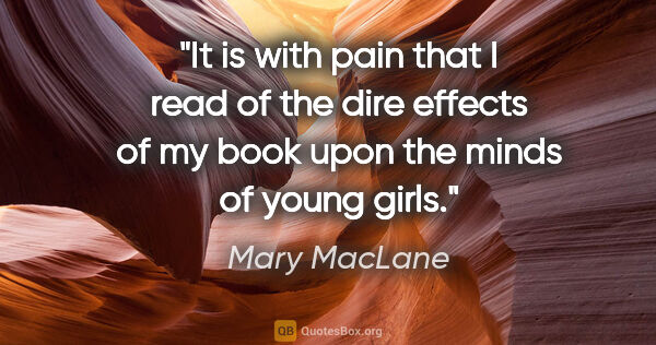 Mary MacLane quote: "It is with pain that I read of the dire effects of my book..."