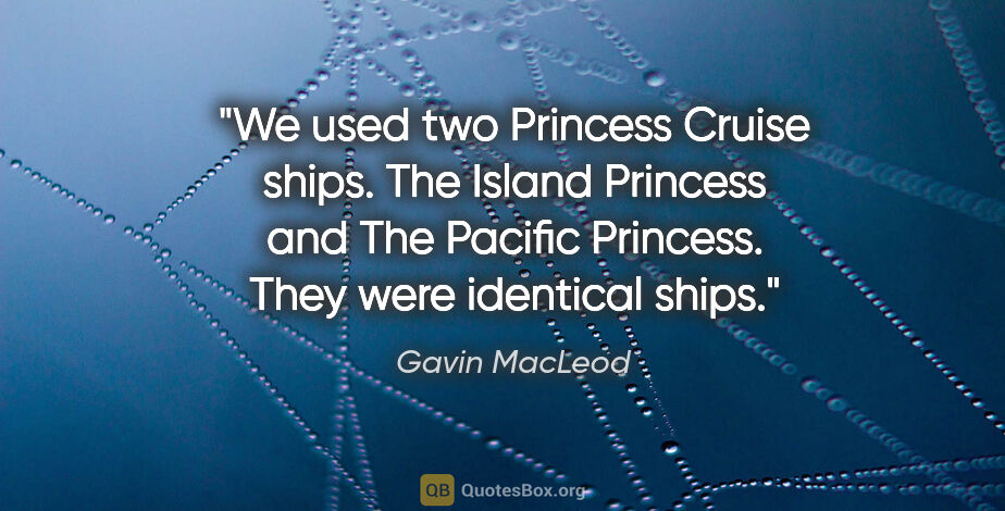 Gavin MacLeod quote: "We used two Princess Cruise ships. The Island Princess and The..."