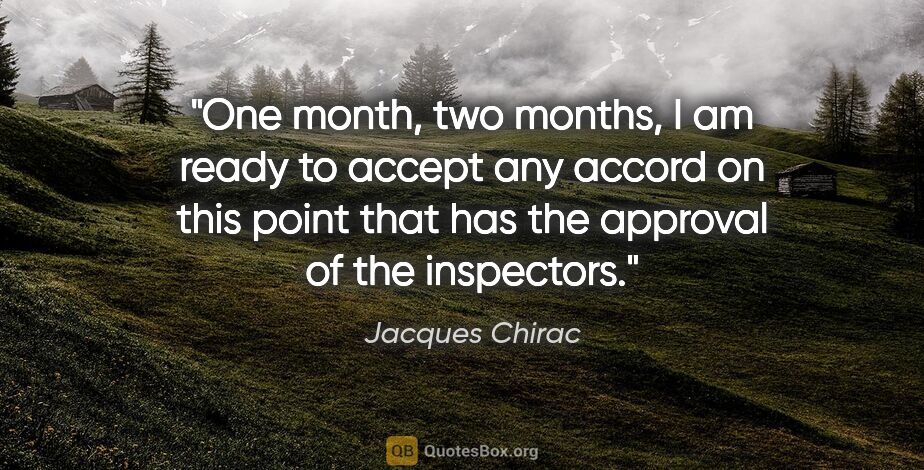 Jacques Chirac quote: "One month, two months, I am ready to accept any accord on this..."