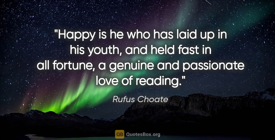 Rufus Choate quote: "Happy is he who has laid up in his youth, and held fast in all..."
