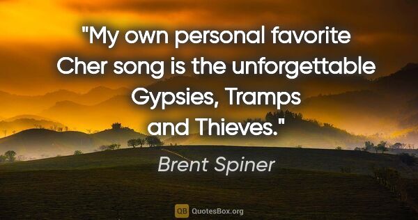 Brent Spiner quote: "My own personal favorite Cher song is the unforgettable..."