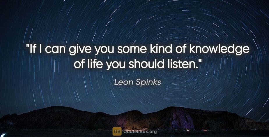 Leon Spinks quote: "If I can give you some kind of knowledge of life you should..."