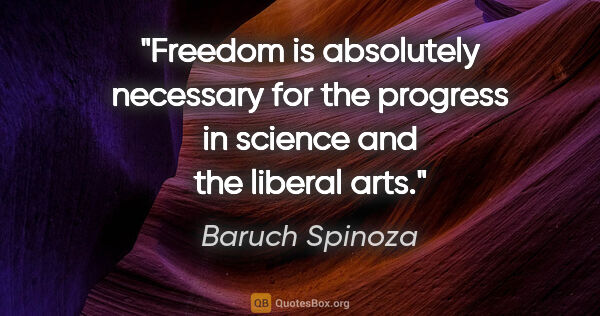 Baruch Spinoza quote: "Freedom is absolutely necessary for the progress in science..."