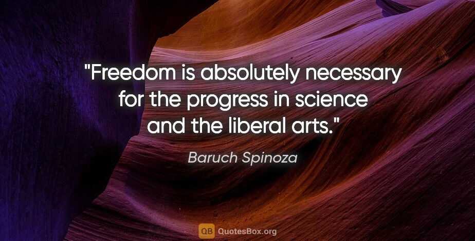 Baruch Spinoza quote: "Freedom is absolutely necessary for the progress in science..."