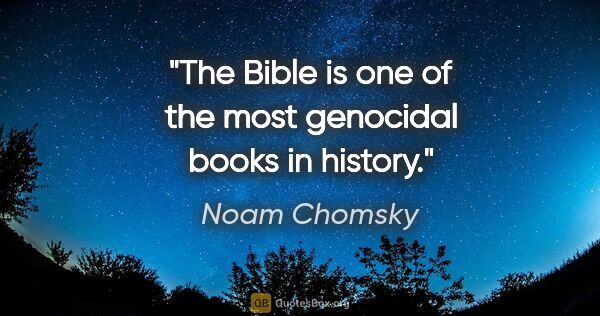 Noam Chomsky quote: "The Bible is one of the most genocidal books in history."
