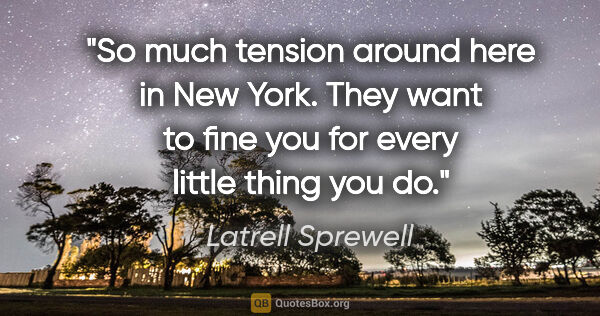 Latrell Sprewell quote: "So much tension around here in New York. They want to fine you..."