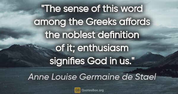 Anne Louise Germaine de Stael quote: "The sense of this word among the Greeks affords the noblest..."