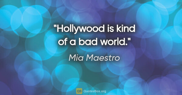 Mia Maestro quote: "Hollywood is kind of a bad world."