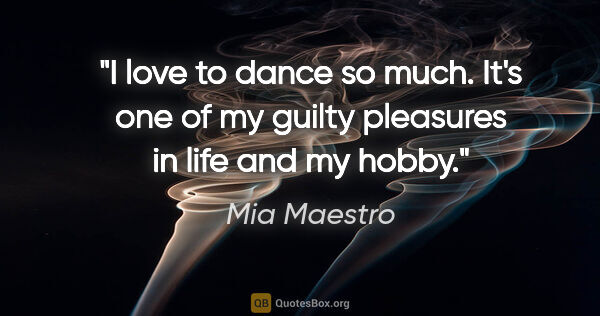 Mia Maestro quote: "I love to dance so much. It's one of my guilty pleasures in..."