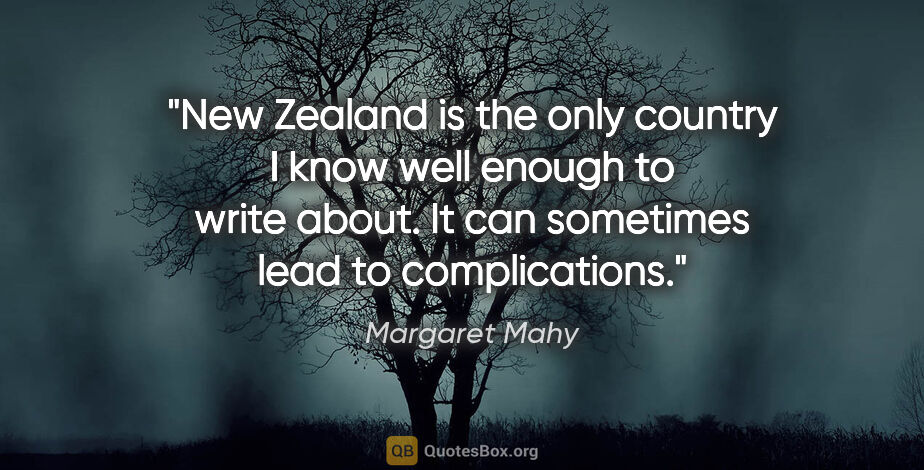 Margaret Mahy quote: "New Zealand is the only country I know well enough to write..."