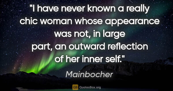 Mainbocher quote: "I have never known a really chic woman whose appearance was..."