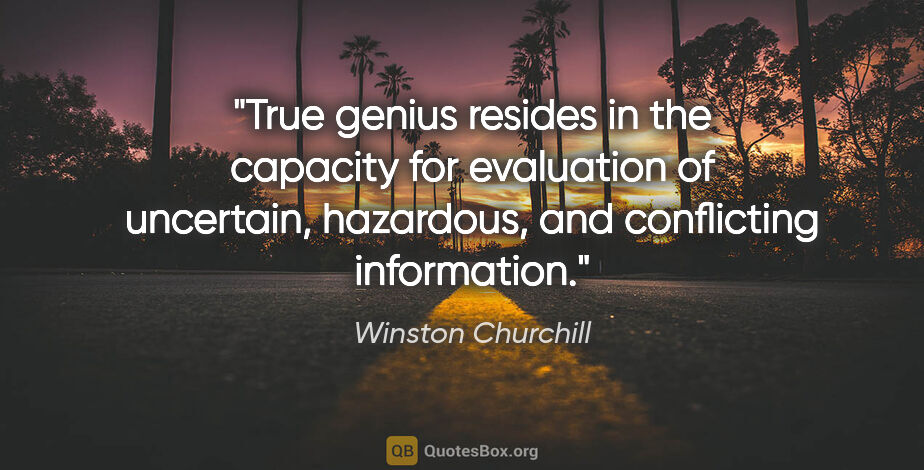 Winston Churchill quote: "True genius resides in the capacity for evaluation of..."