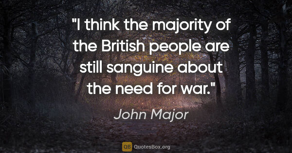 John Major quote: "I think the majority of the British people are still sanguine..."