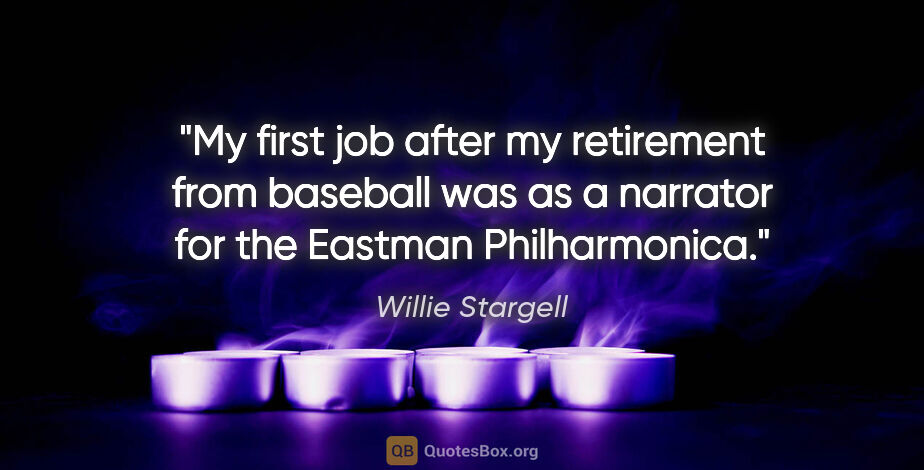 Willie Stargell quote: "My first job after my retirement from baseball was as a..."