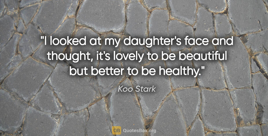 Koo Stark quote: "I looked at my daughter's face and thought, it's lovely to be..."