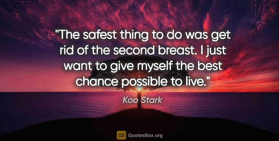 Koo Stark quote: "The safest thing to do was get rid of the second breast. I..."