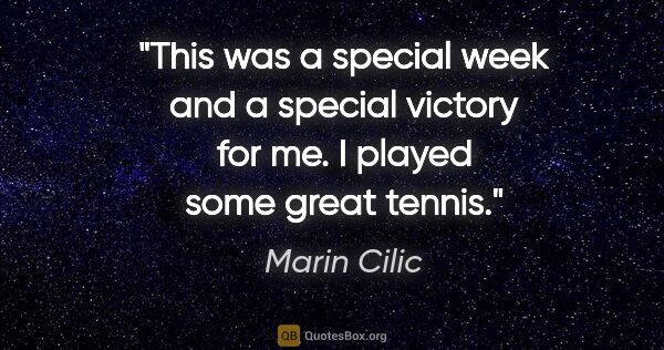 Marin Cilic quote: "This was a special week and a special victory for me. I played..."