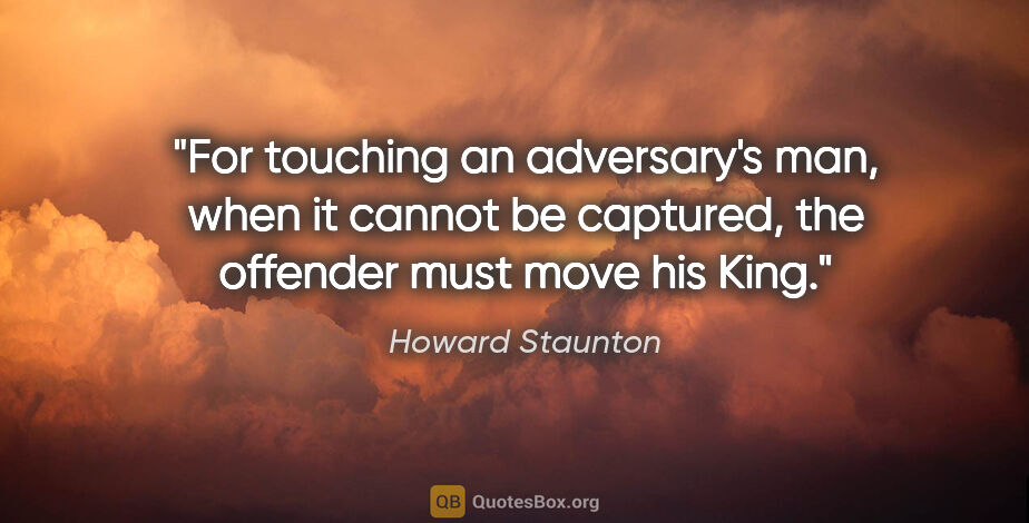 Howard Staunton quote: "For touching an adversary's man, when it cannot be captured,..."