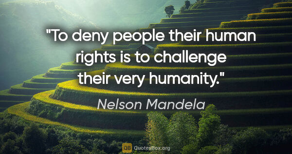 Nelson Mandela quote: "To deny people their human rights is to challenge their very..."