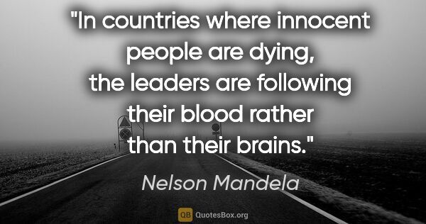 Nelson Mandela quote: "In countries where innocent people are dying, the leaders are..."