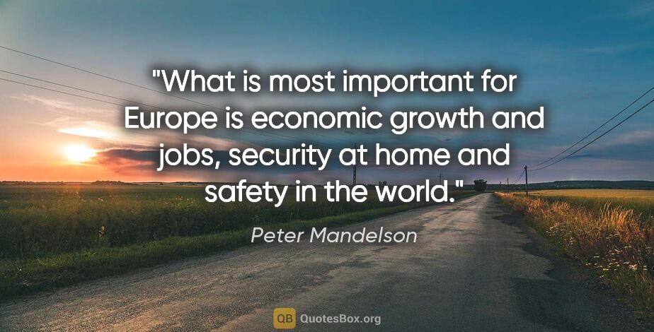 Peter Mandelson quote: "What is most important for Europe is economic growth and jobs,..."