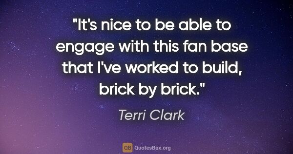 Terri Clark quote: "It's nice to be able to engage with this fan base that I've..."