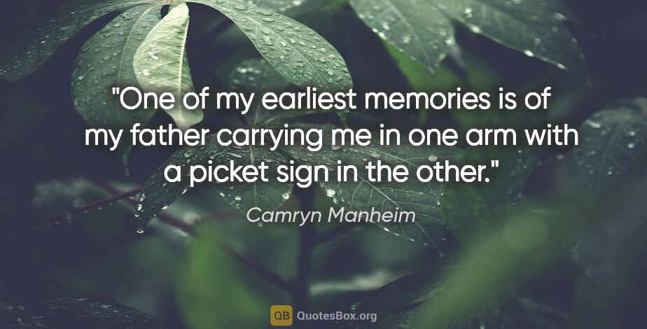 Camryn Manheim quote: "One of my earliest memories is of my father carrying me in one..."