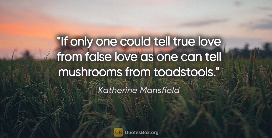 Katherine Mansfield quote: "If only one could tell true love from false love as one can..."