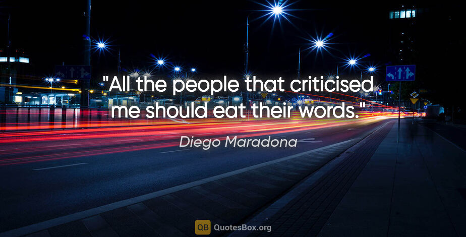 Diego Maradona quote: "All the people that criticised me should eat their words."