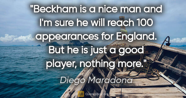Diego Maradona quote: "Beckham is a nice man and I'm sure he will reach 100..."