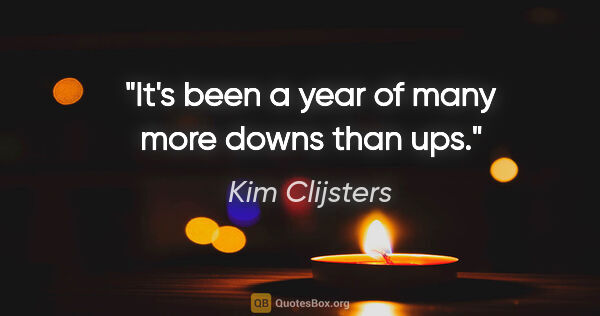 Kim Clijsters quote: "It's been a year of many more downs than ups."