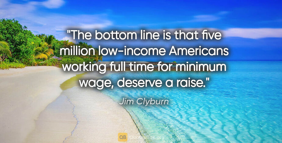 Jim Clyburn quote: "The bottom line is that five million low-income Americans..."