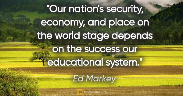 Ed Markey quote: "Our nation's security, economy, and place on the world stage..."