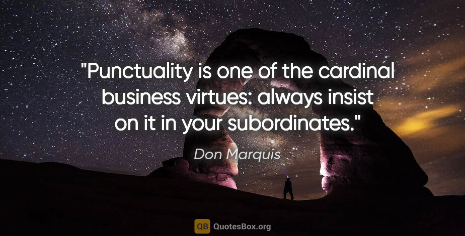 Don Marquis quote: "Punctuality is one of the cardinal business virtues: always..."